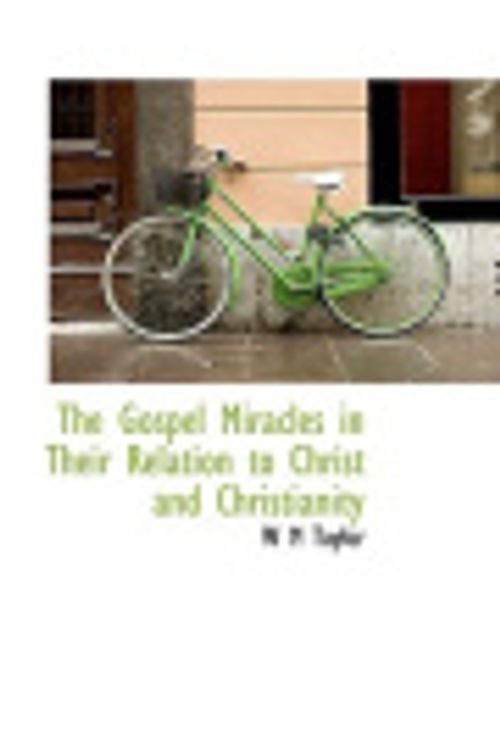Cover Art for 9781115010900, The Gospel Miracles in Their Relation to Christ and Christianity by W M Taylor