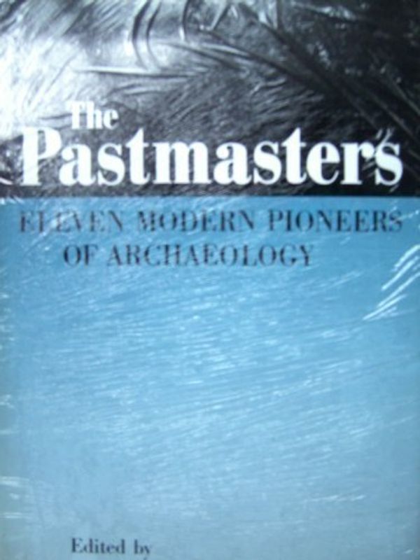 Cover Art for 9780500050514, Pastmasters: Eleven Modern Pioneers of Archaeology : V. Gordon Childe, Stuart Piggott, Charles Phillips, Christopher Hawkes, Seton Lloyd, Robert J. B by Daniel, Glyn