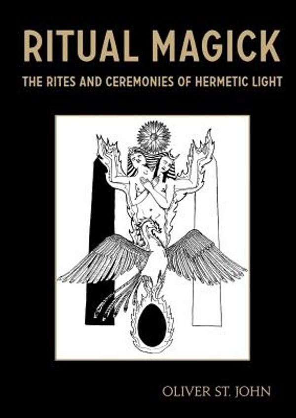 Cover Art for 9780955978432, Ritual Magick - The Rites and Ceremonies of Hermetic Light by Oliver St. John