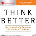 Cover Art for B003WJR5S6, Think Better: An Innovator's Guide to Productive Thinking by Tim Hurson