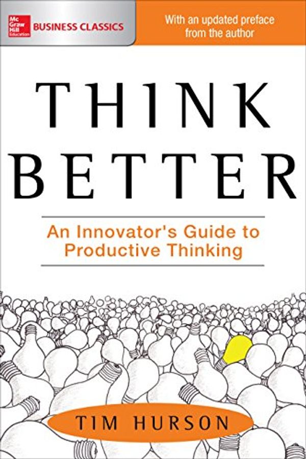 Cover Art for B003WJR5S6, Think Better: An Innovator's Guide to Productive Thinking by Tim Hurson