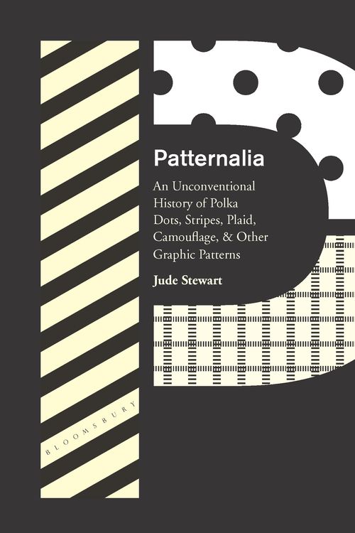 Cover Art for 9781632861085, Patternalia: An Unconventional History of Polka Dots, Stripes, Plaid, Camouflage, and Other Graphic Patterns by Jude Stewart