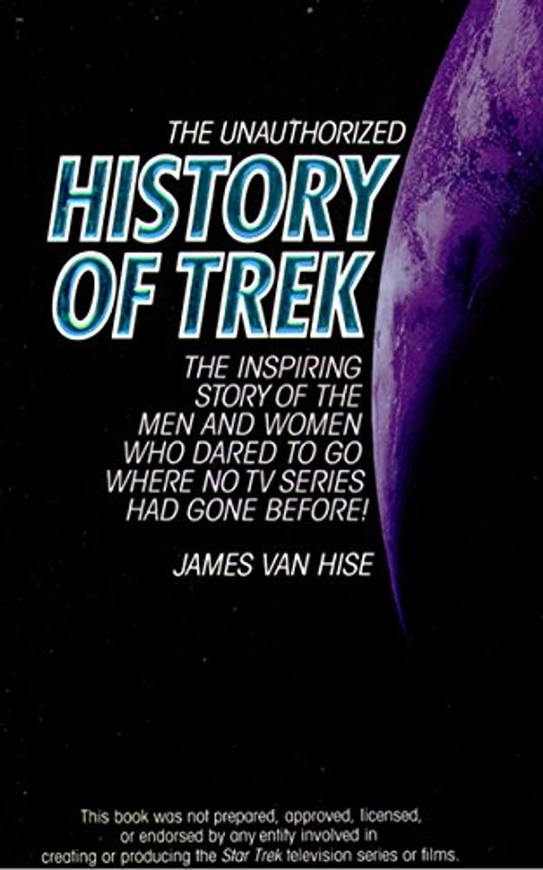Cover Art for B01MY91W1B, The Unauthorized History of Trek by James Van Hise
