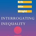 Cover Art for B01LZSKMN6, Interrogating Inequality: Essays on Class Analysis, Socialism and Marxism by Erik Olin Wright (1994-05-17) by Erik Olin Wright