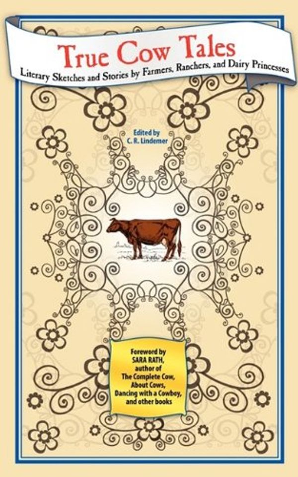 Cover Art for 9781608440610, True Cow Tales by C R Lindemer