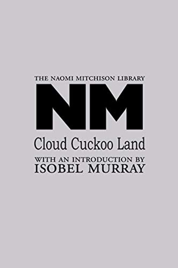 Cover Art for 9781849210348, Cloud Cuckoo Land by Naomi Mitchison