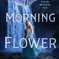 Cover Art for 9781250204288, The Morning Flower: The Omte Origins (from the World of the Trylle) by Amanda Hocking