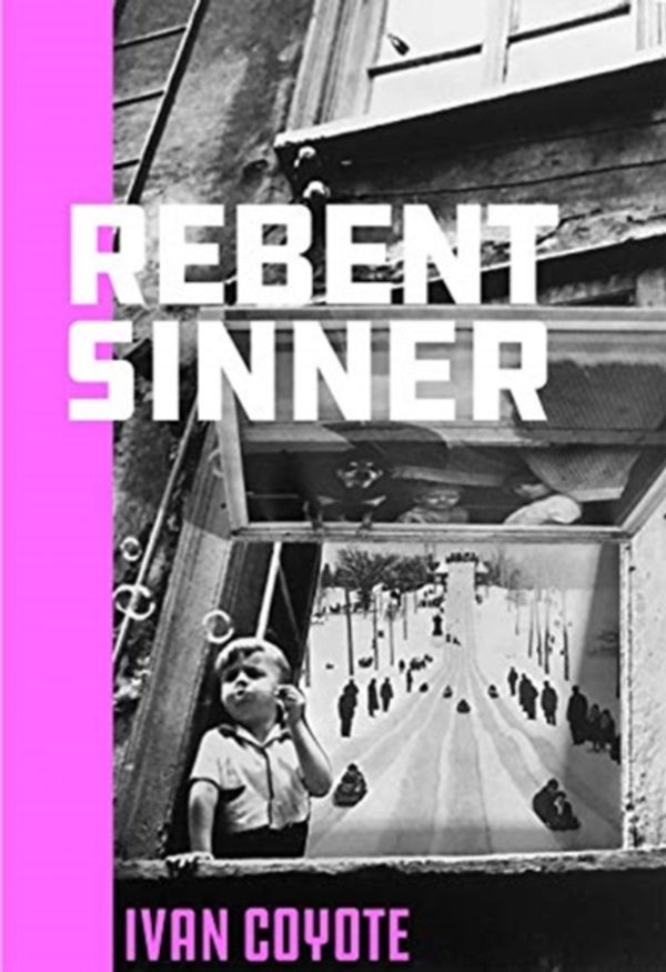 Cover Art for 9781551527734, Rebent Sinner by Ivan Coyote