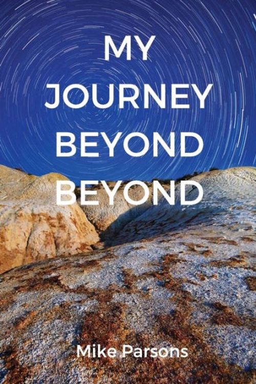 Cover Art for 9781789630084, My Journey Beyond BeyondAn autobiographical record of deep calling to d... by Mike Parsons