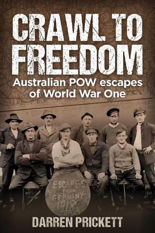 Cover Art for 9781923144255, Crawl to Freedom: Australian POW Escapes of World War One by Darren Prickett