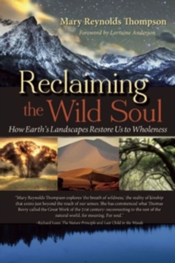 Cover Art for 9781940468143, Reclaiming the Wild Soul: How Earth's Landscapes Restore Us to Wholeness by Mary Reynolds Thompson