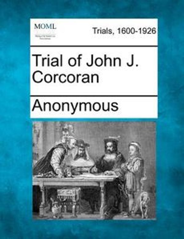 Cover Art for 9781275561403, Trial of John J. Corcoran by Anonymous