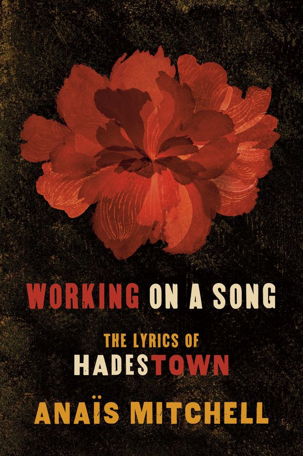 Cover Art for 9780593182574, Working on a Song: The Lyrics of Hadestown by Anais Mitchell