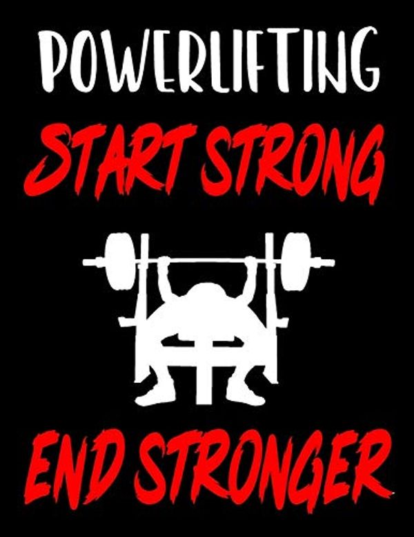 Cover Art for 9781655213434, Powerlifting. Start Strong. End Stronger: Weightlifting Powerlifting Gym Training Tracking Book Bodybuilding Powerlifting Strongman Weightlifting ... Powerlifting Lovers For Powerlifter 2020 by Gym Universe