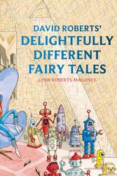 Cover Art for 9781843654759, David Roberts' Delightfully Different Fairy Tales by David Roberts, Lynn Roberts