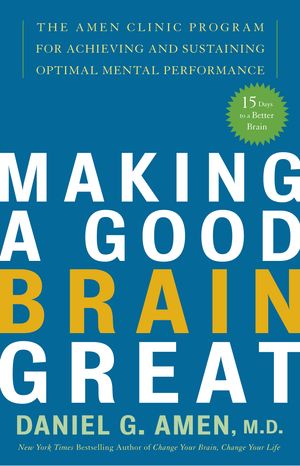 Cover Art for 9781400082094, Making A Good Brain Great by Daniel G. Amen
