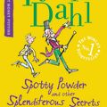 Cover Art for 9780141330402, Spotty Powder and Other Splendiferous Secrets by Roald Dahl