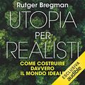 Cover Art for B07HKLLWB4, Utopia per realisti: Come costruire davvero il mondo ideale by Rutger Bregman