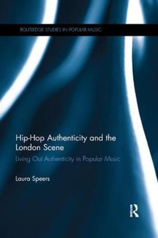 Cover Art for 9780367231385, Hip-Hop Authenticity and the London Scene Living Out Authenticity in Popular Music by Laura Speers