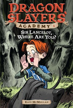 Cover Art for 9780448432786, Dragon Slayers’ Academy 06: Sir Lancelot, Where Are You? by Kate McMullan