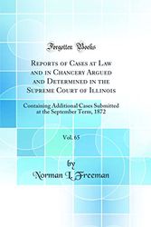 Cover Art for 9780331200003, Reports of Cases at Law and in Chancery Argued and Determined in the Supreme Court of Illinois, Vol. 65: Containing Additional Cases Submitted at the September Term, 1872 (Classic Reprint) by Norman L. Freeman