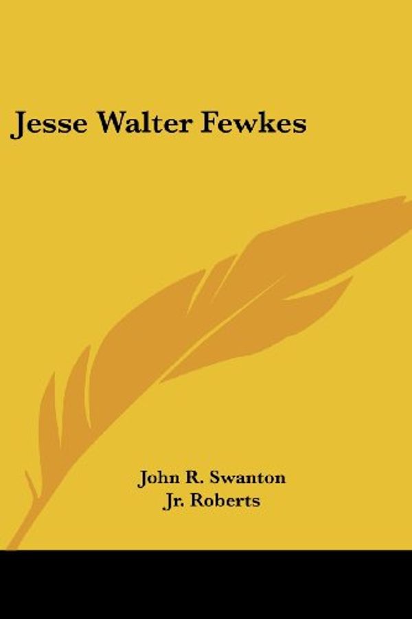 Cover Art for 9781428657823, Jesse Walter Fewkes by John R. Swanton