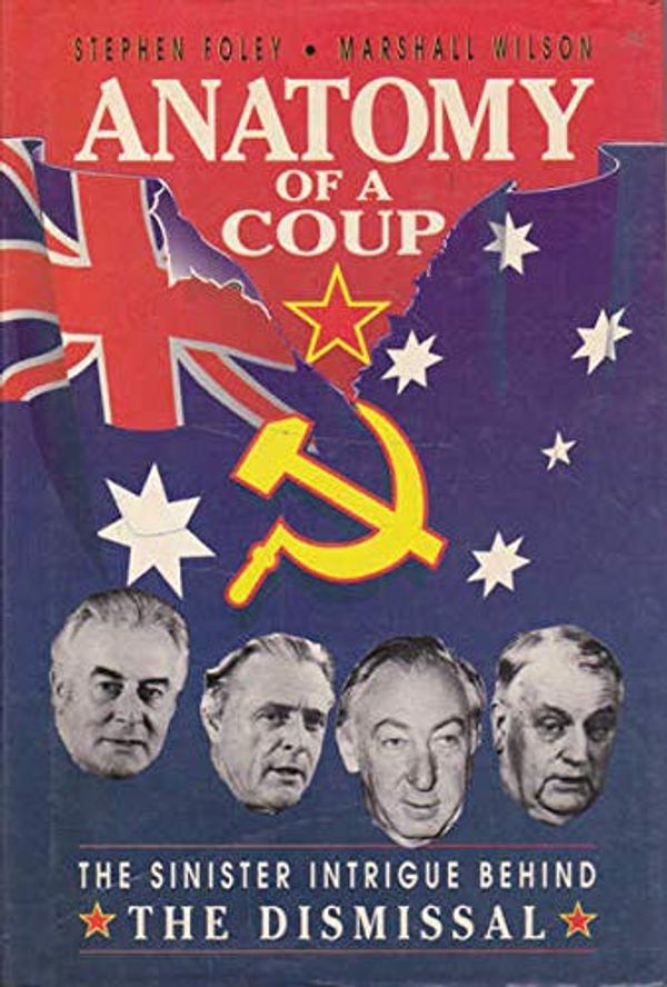 Cover Art for 9780947293185, Anatomy of a coup: The sinister intrigue behind the dismissal by Stephen Merriam Foley, Marshall D. Wilson