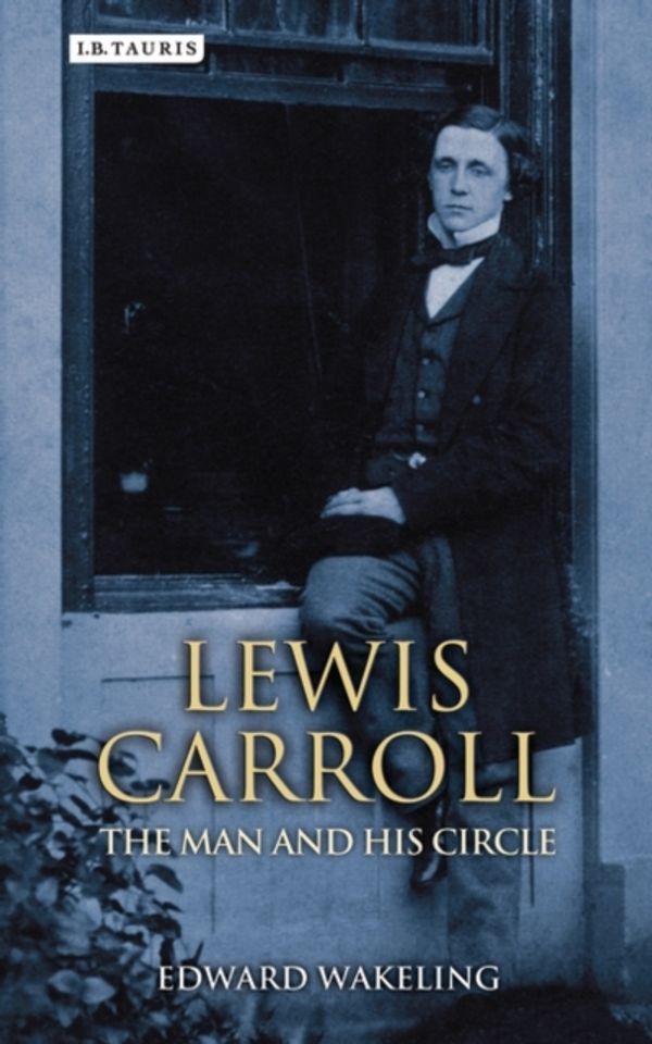 Cover Art for 9781780768205, Lewis Carroll: The Man and his Circle by Edward Wakeling