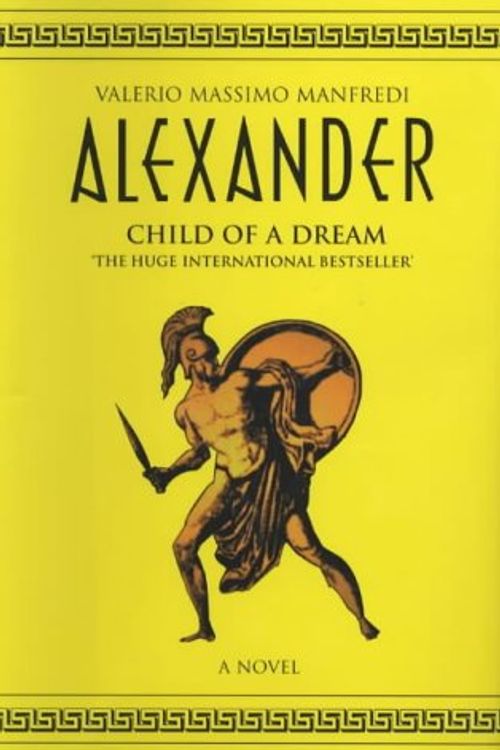 Cover Art for 9780333906934, Alexander: Child of a Dream v. 1 (Understanding Chemical Reactivity) by Valerio Massimo Manfredi