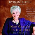 Cover Art for 9780739316993, I Need Your Love - Is That True? by Byron Katie