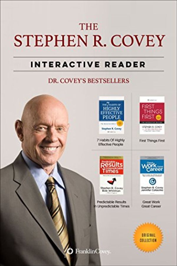 Cover Art for B00WTFVHX8, The Stephen R. Covey Interactive Reader - 4 Books in 1: The 7 Habits of Highly Effective People, First Things First, and the Best of the Most Renowned Leadership Teacher of our Time by Stephen R. Covey