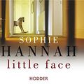 Cover Art for 9781444730456, Little Face by Sophie Hannah