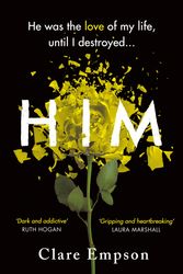 Cover Art for 9781409177692, Him: A dark and gripping love story with a heartbreaking and shocking ending by Clare Empson