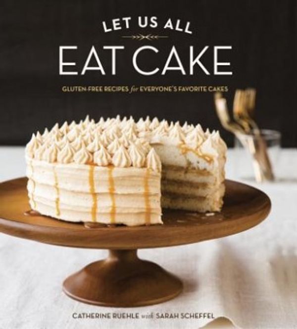 Cover Art for 9781607746294, Let Us All Eat Cake by Catherine Ruehle