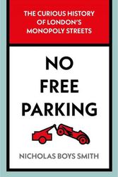 Cover Art for 9781789465389, No Free Parking: The Curious History of London's Monopoly Streets by Smith, Nicholas Boys