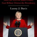 Cover Art for 9781501180408, The Unmaking of the President 2016: How FBI Director James Comey Cost Hillary Clinton the Presidency by Lanny J. Davis