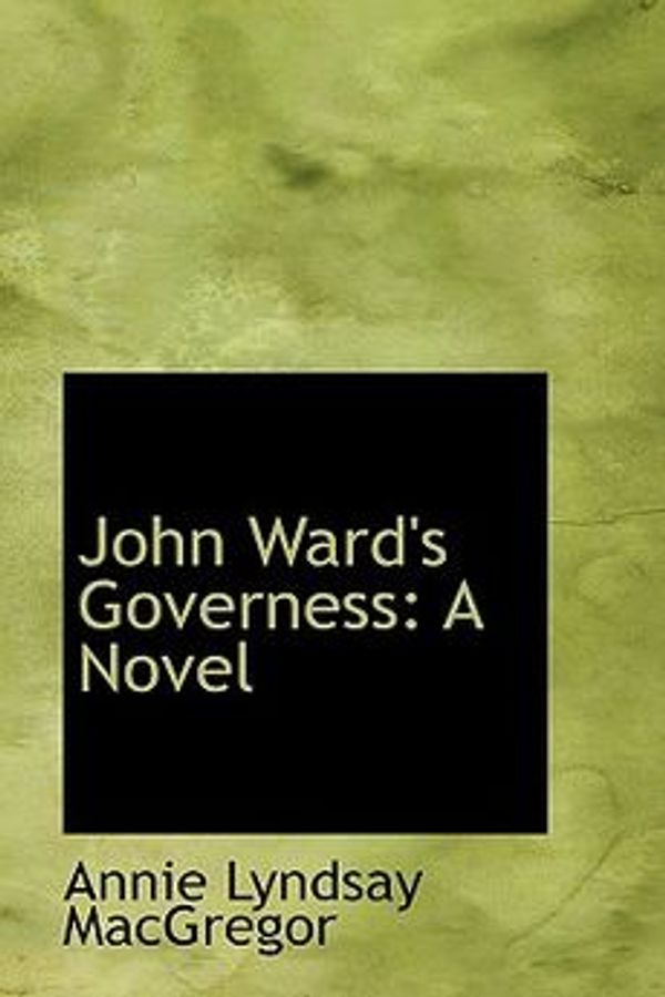 Cover Art for 9780554987606, John Ward's Governess by Annie Lyndsay MacGregor