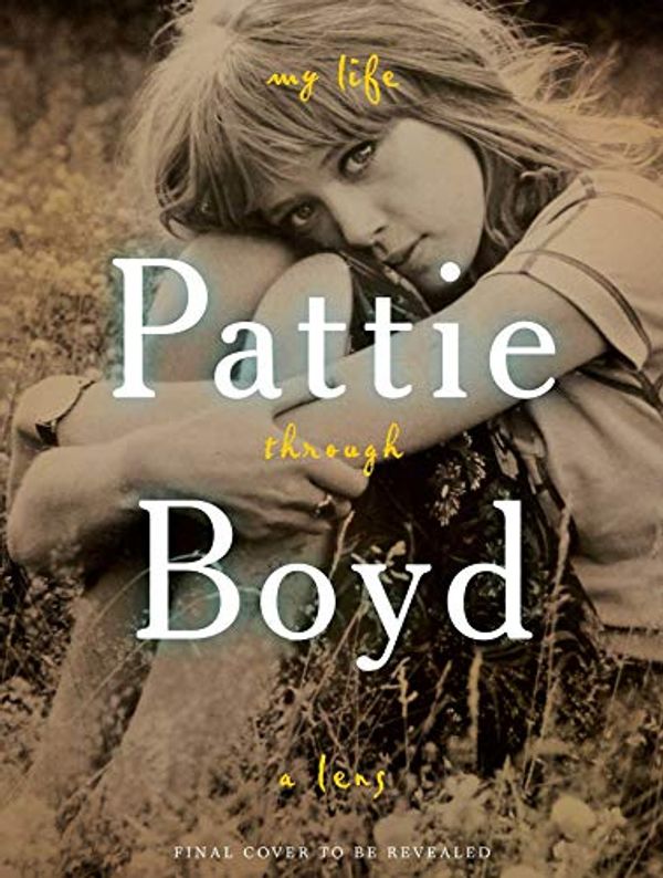 Cover Art for 9781683834120, Pattie Boyd: My Life Through a Lens by Pattie Boyd