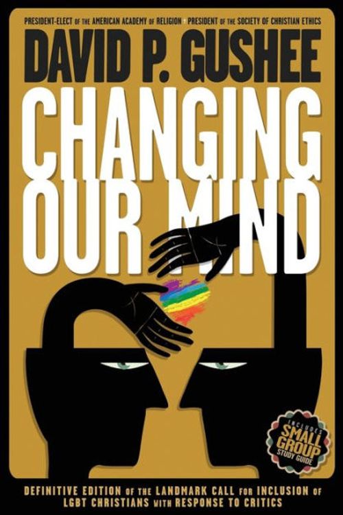 Cover Art for 9781942011842, Changing Our Mind: Definitive 3rd Edition of the Landmark Call for Inclusion of LGBTQ Christians with Response to Critics by David P. Gushee