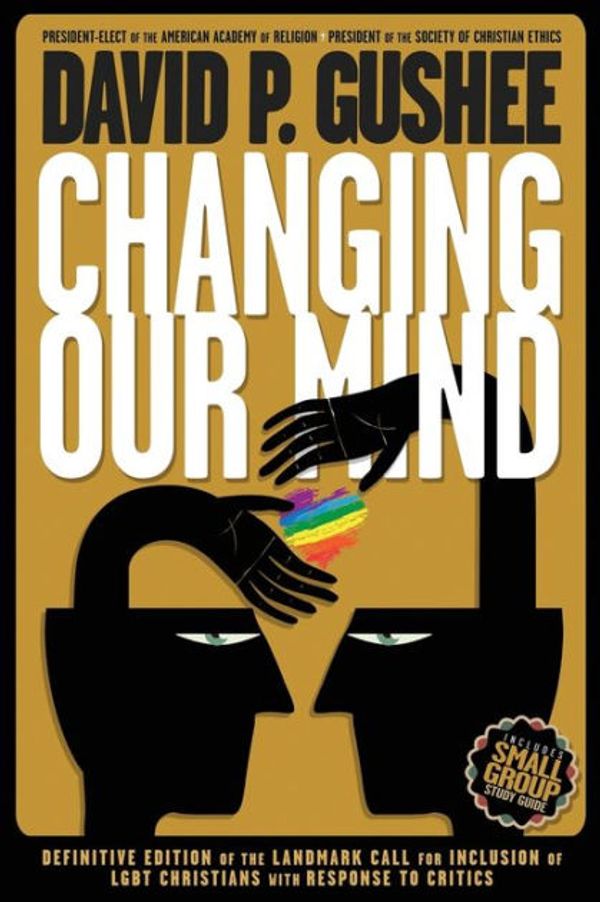 Cover Art for 9781942011842, Changing Our Mind: Definitive 3rd Edition of the Landmark Call for Inclusion of LGBTQ Christians with Response to Critics by David P. Gushee