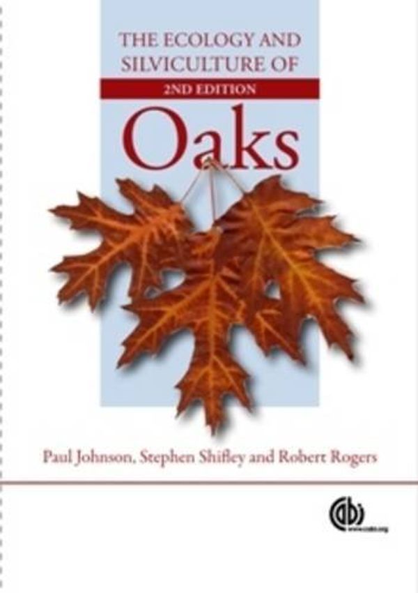 Cover Art for 9781845934743, Ecology and Silviculture of Oaks by Paul S. Johnson, Stephen R. Shifley, Robert Rogers