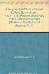 Cover Art for 9780889460683, A Biographical Study of Ingwer Ludwig Nommensen, 1834-1918: Pioneer Missionary to the Bataks of Sumatra (Studies in the History of Missions, V. 13) by Martin E. Lehmann