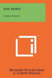 Cover Art for 9781258202309, Jose Marti: Cuban Patriot by Richard Butler Gray