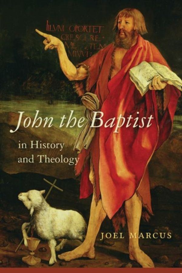 Cover Art for 9781611179002, John the Baptist in History and Theology (Studies on Personalities of the New Testament) by Joel Marcus