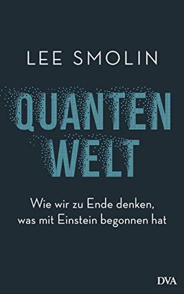 Cover Art for 9783421046864, Quantenwelt: Wie wir zu Ende denken, was mit Einstein begonnen hat by Lee Smolin