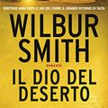 Cover Art for B00LA57BCE, Il dio del deserto: Il ciclo egizio (Italian Edition) by Wilbur Smith