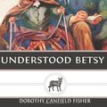 Cover Art for 9781484888827, Understood Betsy by Dorothy Canfield Fisher