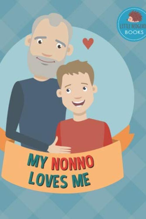 Cover Art for 9798648975804, My Nonno Loves Me: A Picture Book for Young Children and Grandparents; Boy Version (Personalized Grandparent Books for Boys) by Little Hedgehog Books