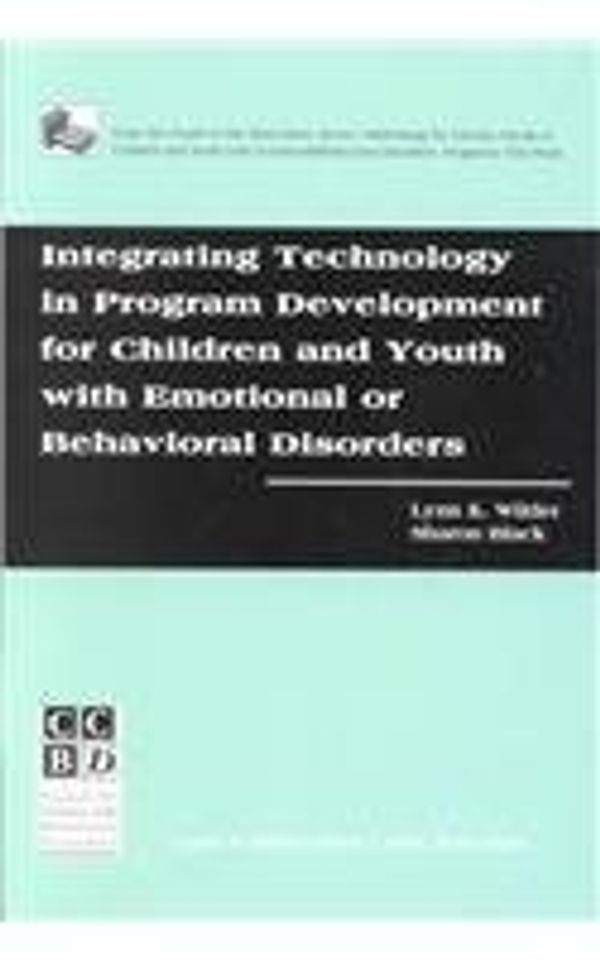 Cover Art for 9780865863880, Integrating Technology in Program Development for Children and Youth With Emotional or Behavioral Disorders by Lynn K. Wilder