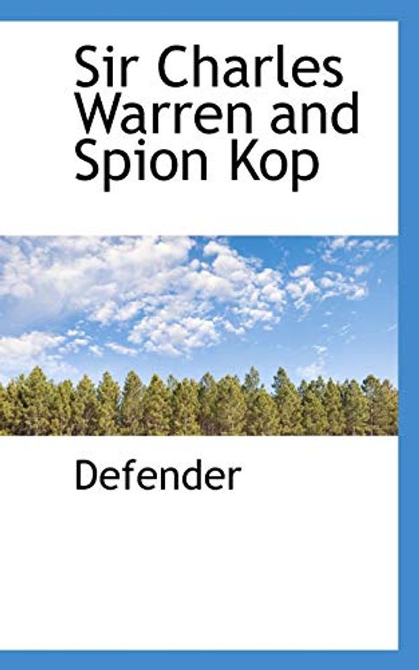 Cover Art for 9781110533305, Sir Charles Warren and Spion Kop by Defender